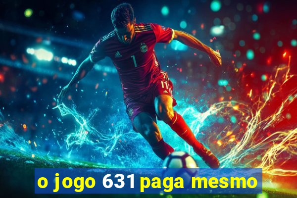 o jogo 631 paga mesmo